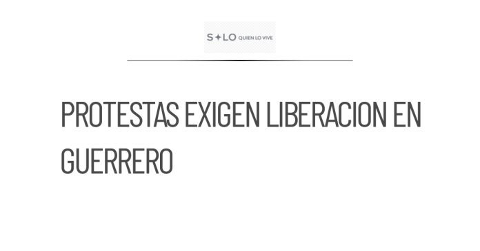 Protestas en Guerrero exigen liberación de líder comunitario