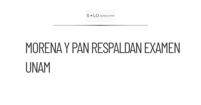 Morena y PAN apoyan nuevo examen de ingreso en la UNAM