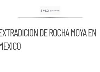 México podría extraditar a Rocha Moya si hay pruebas suficientes