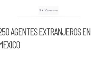 250 agentes extranjeros operan en México, según Sheinbaum