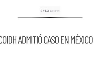 CoIDH acepta caso de ejecución extrajudicial en México