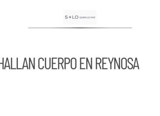 Encuentran el cuerpo de un joven desaparecido en Reynosa