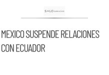 México suspende relaciones con Ecuador hasta reconocimiento de incidente
