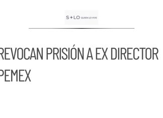 Revocan prisión preventiva a ex director de Pemex por violencia familiar