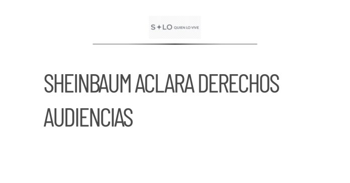 Sheinbaum acepta aclarar lineamientos para audiencias