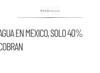 Organismos de agua en México solo cobran 4 de cada 10 litros suministrados