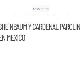 Sheinbaum recibirá al Cardenal Parolin en visita a México