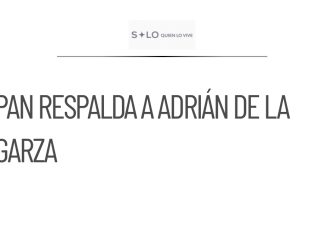 El PAN apoya a Adrián de la Garza en su registro para la Gubernatura