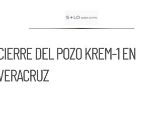 Pemex cierra pozo Krem-1 tras 150 días de fuga en Veracruz
