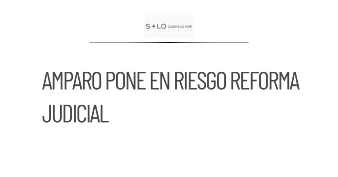 Juez concede amparo que afecta judicial de 2024