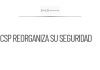 CSP reorganiza su esquema de seguridad y crea Unidad de Ayudantía