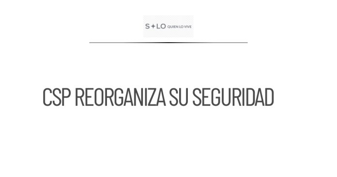 CSP reorganiza su esquema de seguridad y crea Unidad de Ayudantía