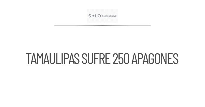 Tamaulipas reporta 250 apagones en dos meses durante el verano