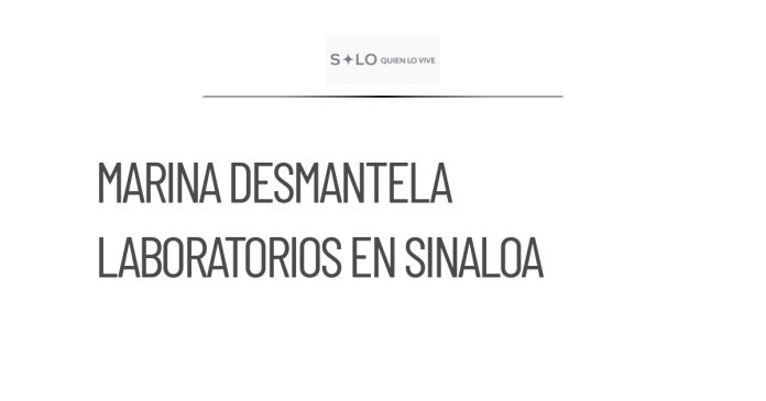 La Marina desmantela tres laboratorios de drogas en Sinaloa