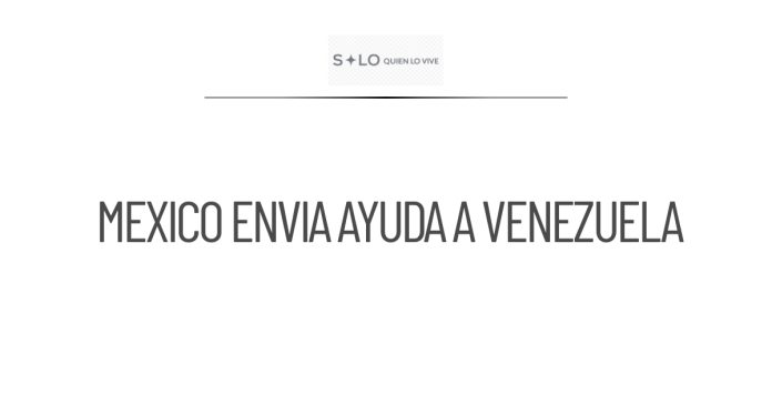 México envía más de 718 toneladas de ayuda humanitaria a Venezuela