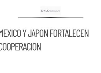 México y Japón acuerdan fortalecer la cooperación económica