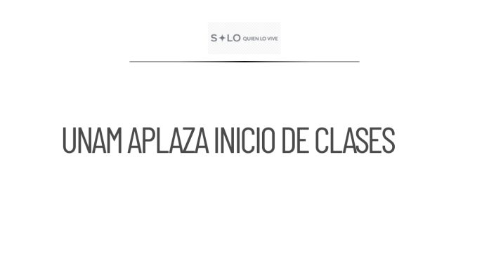 La UNAM pospone el inicio de clases para nuevos alumnos