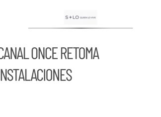 Canal Once retoma sus instalaciones después de dos meses de ocupación